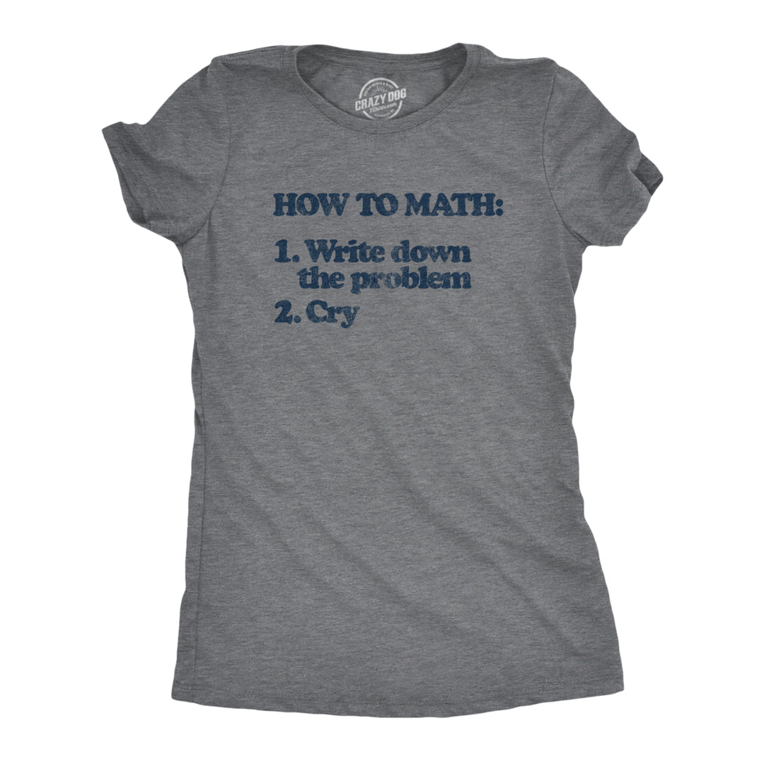 Womens How To Math Tshirt Write Down The Problem Cry Nerdy School Tee Image 1