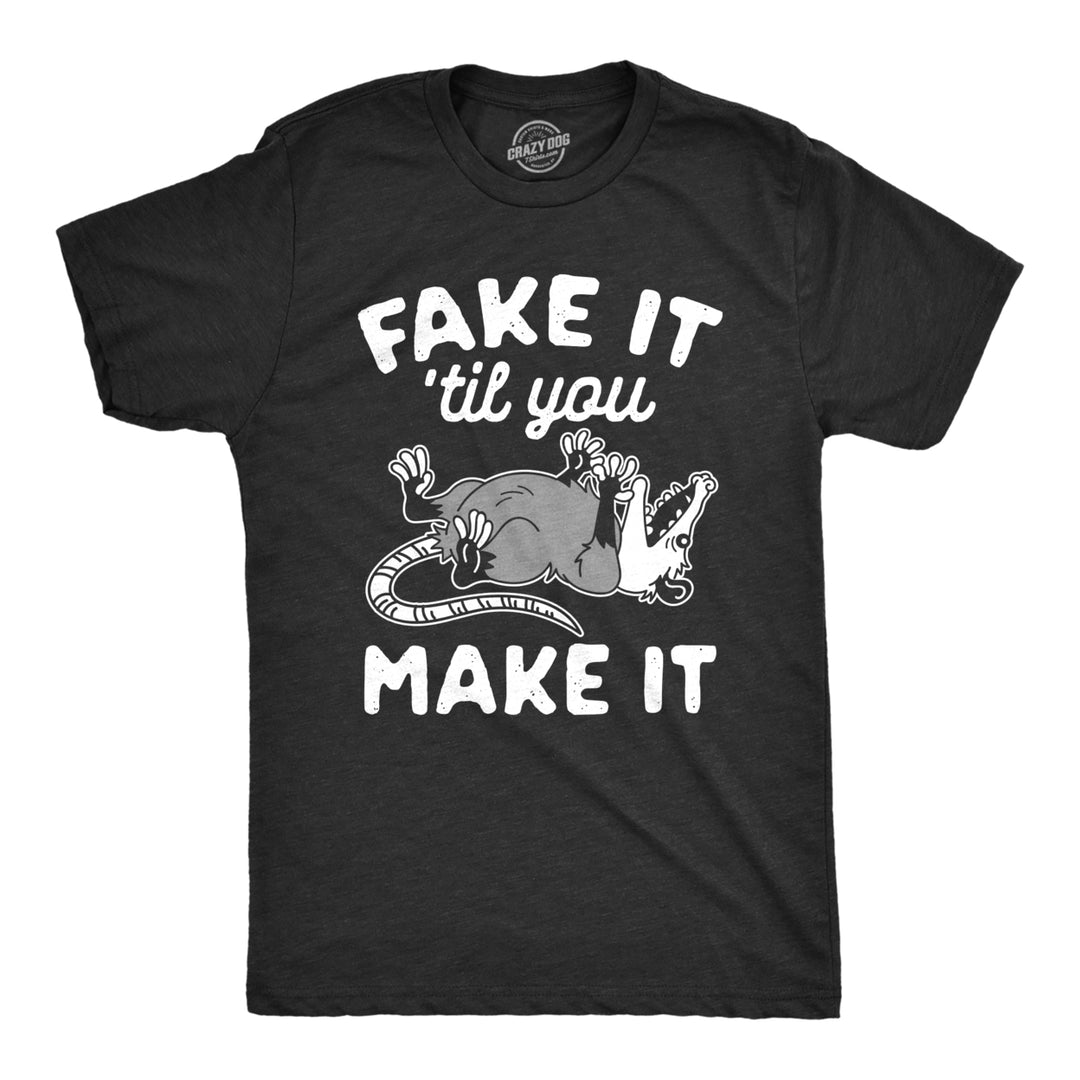 Mens Fake It Til You Make It Shirt Funny Opossum Rodent Graphic Novelty Tee Image 1