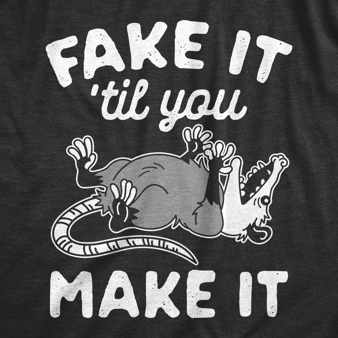 Mens Fake It Til You Make It Shirt Funny Opossum Rodent Graphic Novelty Tee Image 2