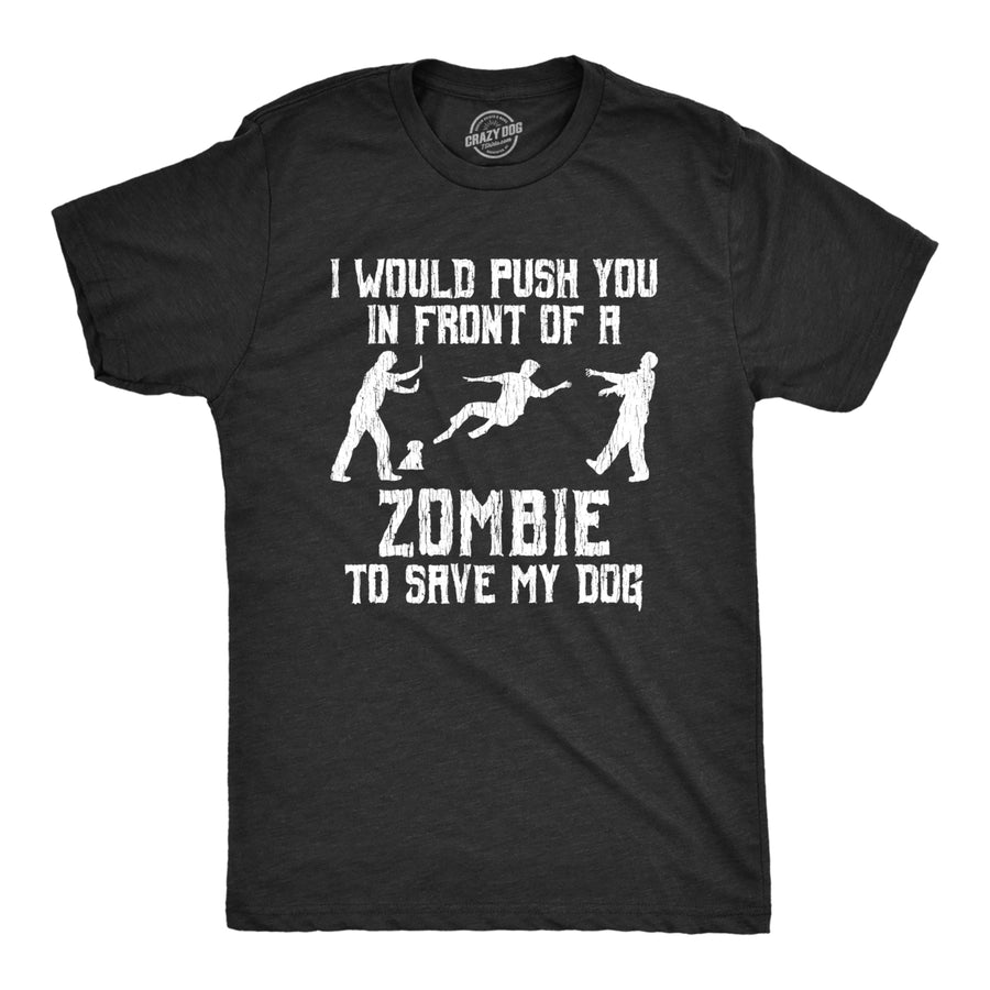 Mens I Would Push You In Front Of A Zombie To Save My Dog T shirt Funny Tee Image 1