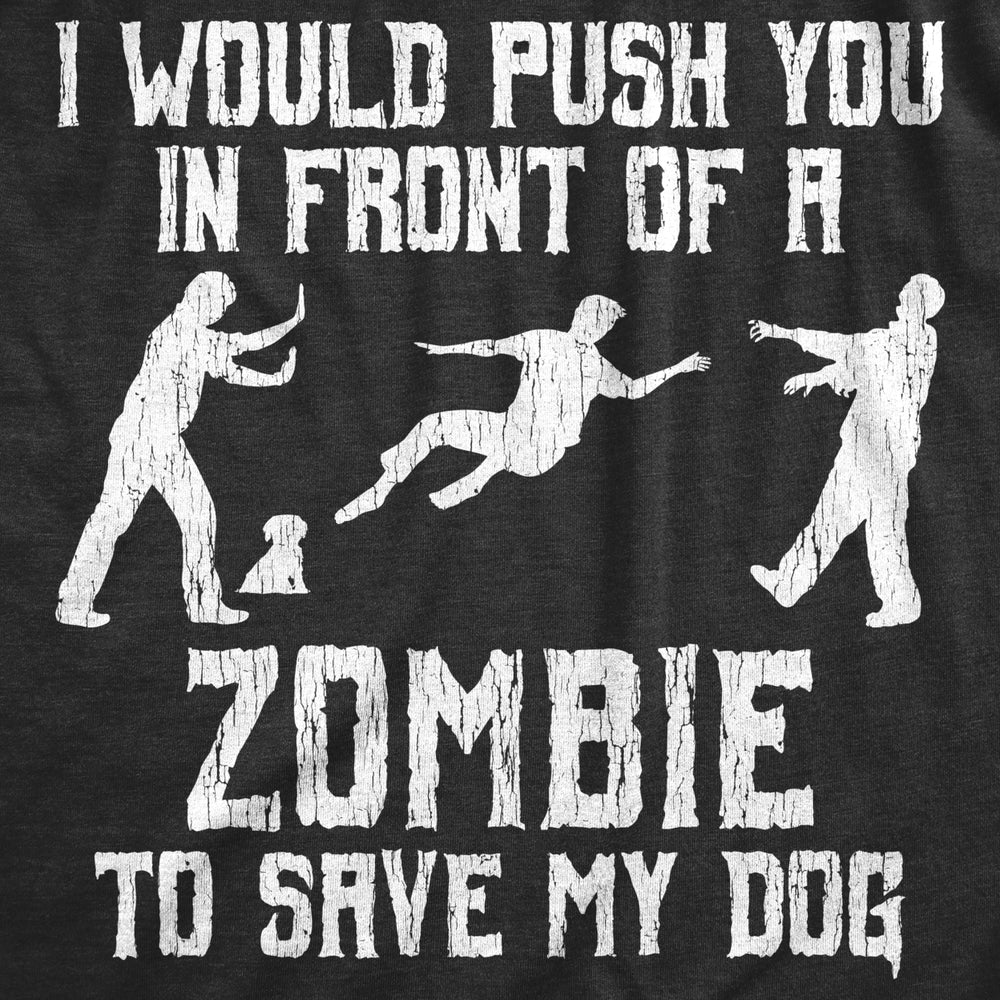 Mens I Would Push You In Front Of A Zombie To Save My Dog T shirt Funny Tee Image 2