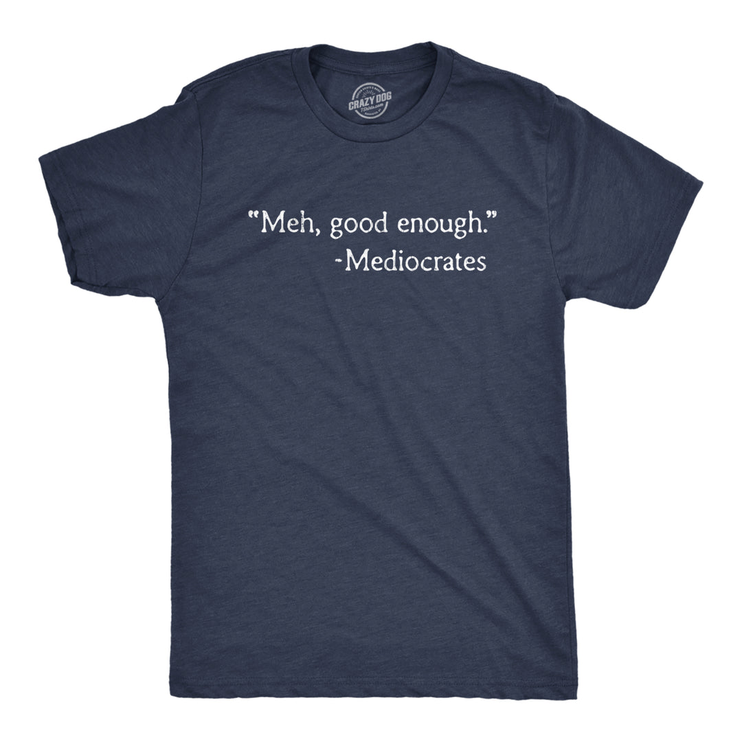 Mens Meh Good Enough Mediocrates Tshirt Funny Sarcastic Worlds Okayest Average Tee Image 1