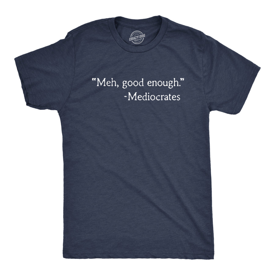 Mens Meh Good Enough Mediocrates Tshirt Funny Sarcastic Worlds Okayest Average Tee Image 1