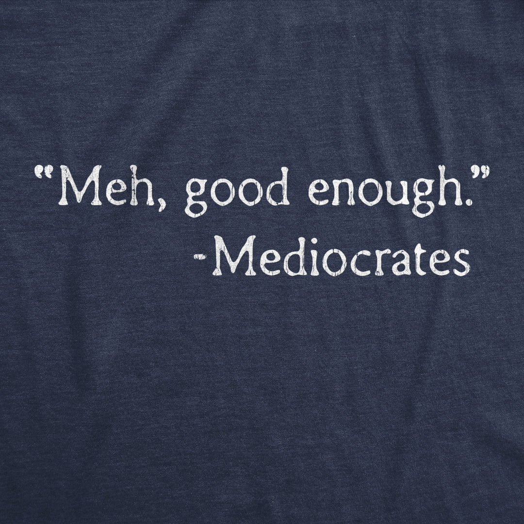 Mens Meh Good Enough Mediocrates Tshirt Funny Sarcastic Worlds Okayest Average Tee Image 2