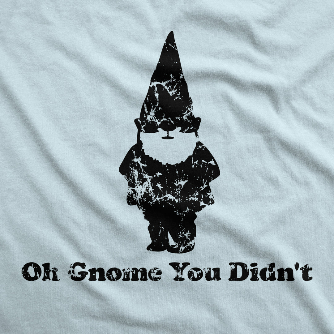 Oh Gnome You Didnt T Shirt Funny Pun Classic Quote Tee Image 2