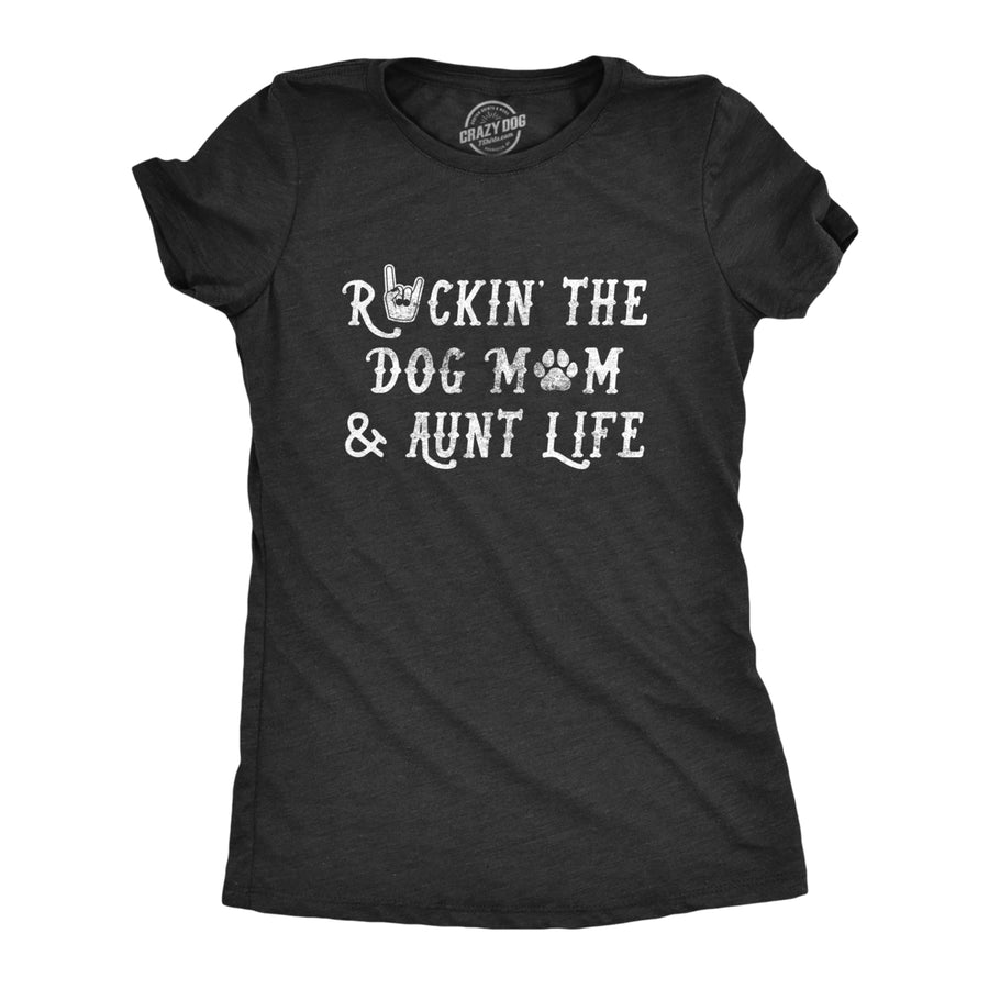 Womens Rockin The Dog Mom And Aunt Life Tshirt Funny Pet Puppy Lover Graphic Novelty Tee Image 1