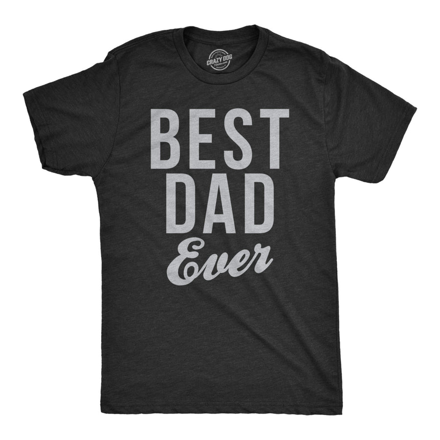 Mens Best Dad Ever Script Funny T shirts for Dads Hilarious Novelty Shirts Gift Idea Image 1