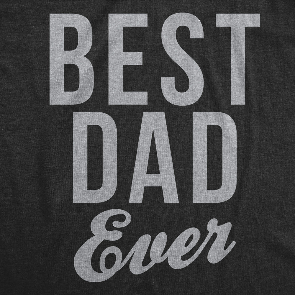 Mens Best Dad Ever Script Funny T shirts for Dads Hilarious Novelty Shirts Gift Idea Image 2