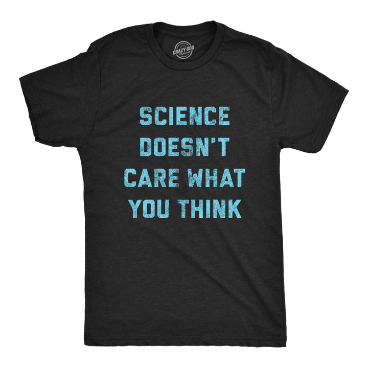 Mens Science Doesnt Care What You Think Tshirt Funny Quarantine Graphic Novelty Tee Image 1