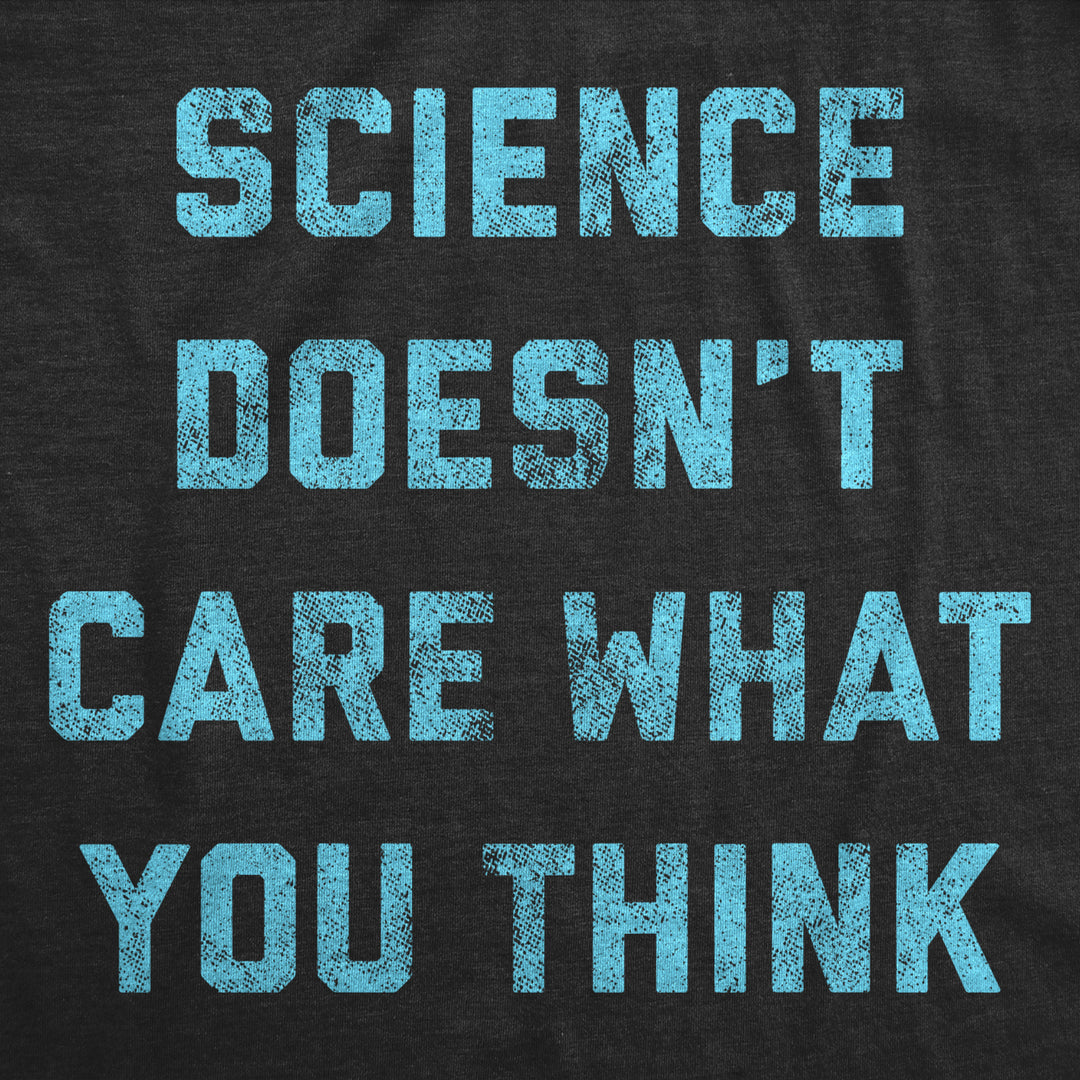 Mens Science Doesnt Care What You Think Tshirt Funny Quarantine Graphic Novelty Tee Image 2