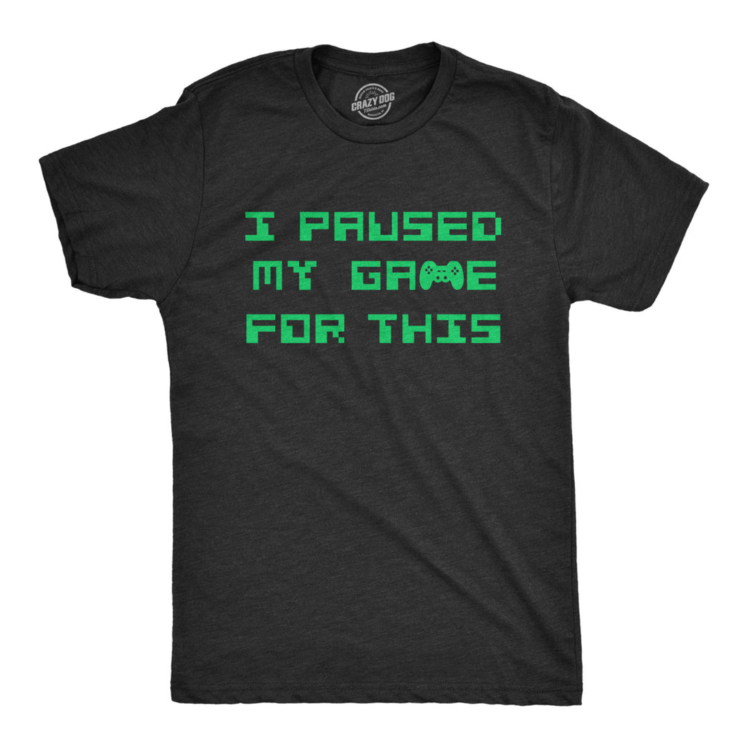 Mens I Paused My Game For This Tshirt Funny Nerdy Video Game Tee Image 1