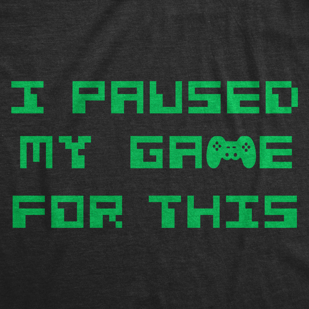 Mens I Paused My Game For This Tshirt Funny Nerdy Video Game Tee Image 2