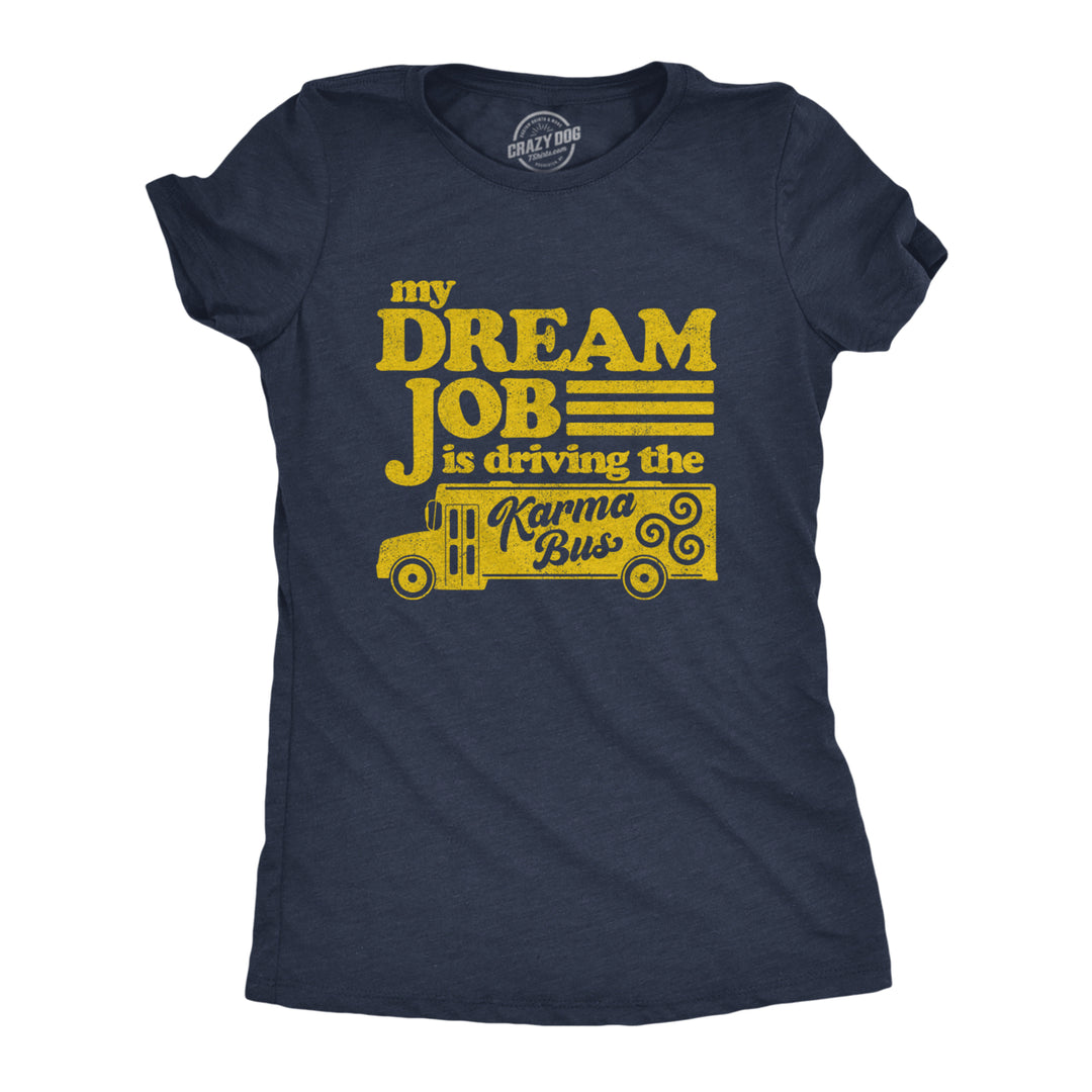 Womens My Dream Job Is Driving The Karma Bus Tshirt Funny Payback Graphic Novelty Tee Image 1