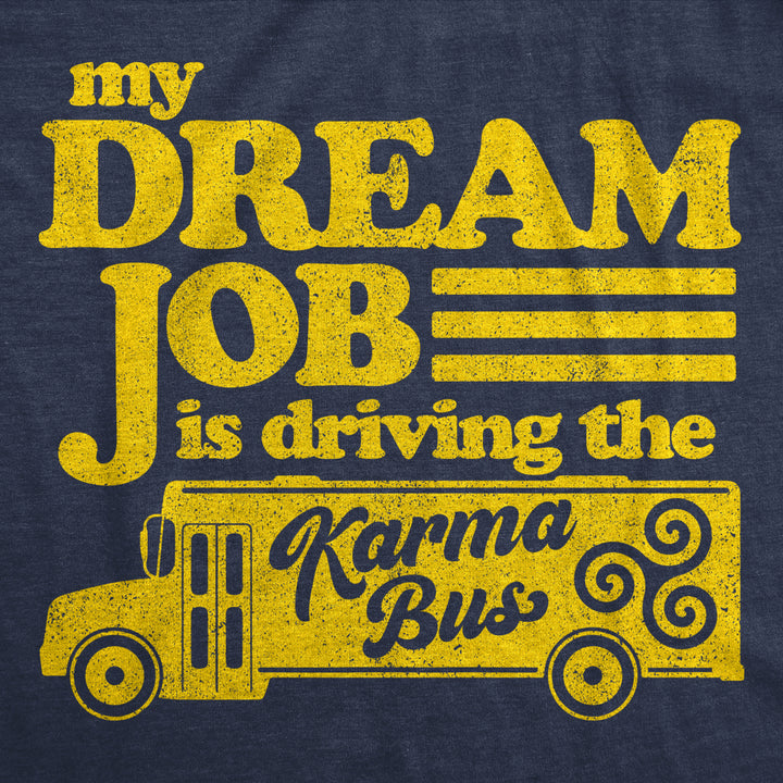 Womens My Dream Job Is Driving The Karma Bus Tshirt Funny Payback Graphic Novelty Tee Image 2