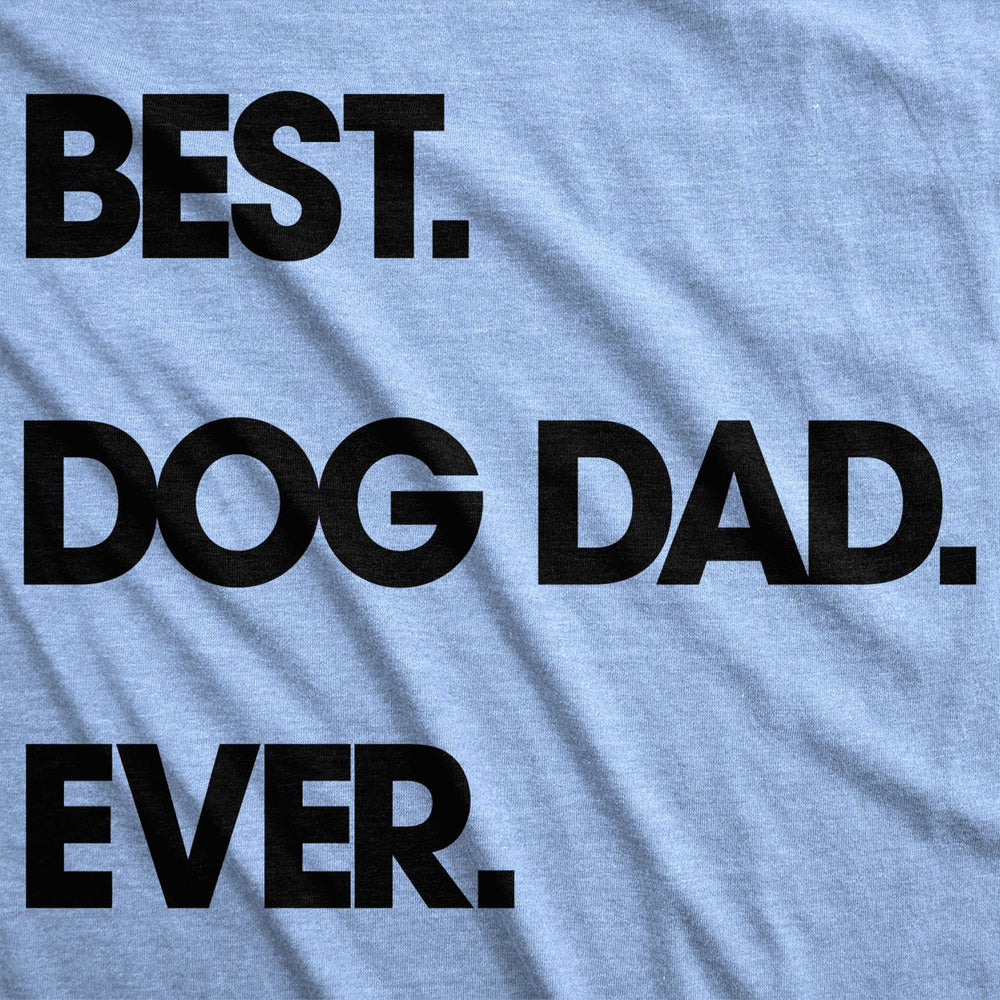 Mens Best Dog Dad Ever T shirt Funny Fathers Day Hilarious Graphic Puppy Tee Guy Image 2