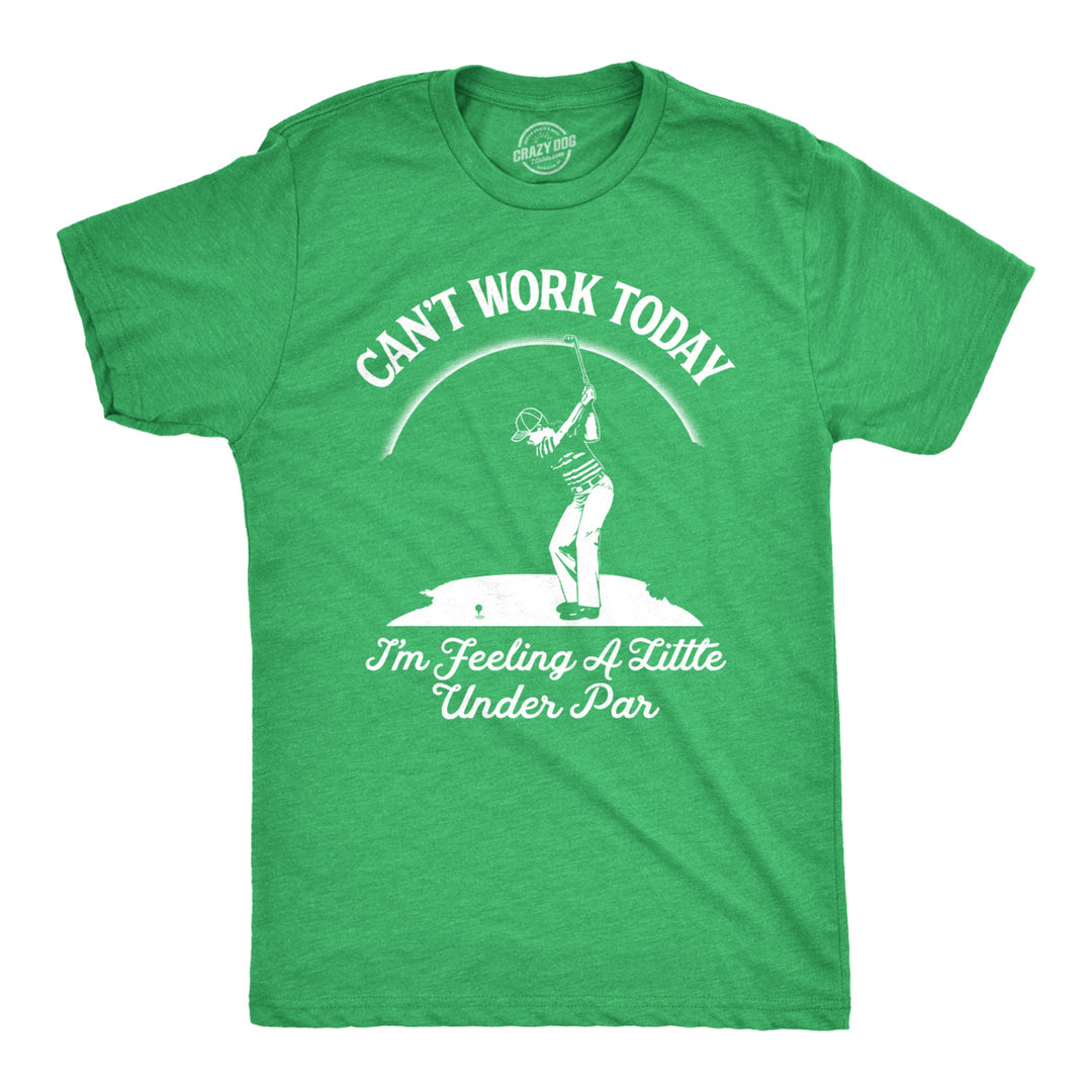 Mens Cant Work Today Im Feeling A Little Under Par T shirt Funny Golf Golfing Image 1