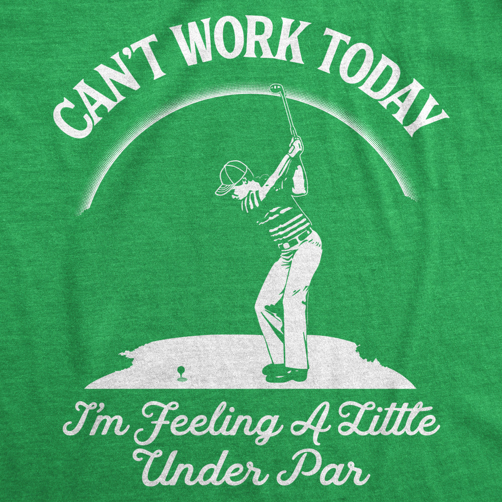 Mens Cant Work Today Im Feeling A Little Under Par T shirt Funny Golf Golfing Image 2