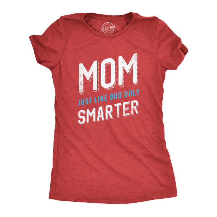 Womens Mom Just Like My Dad But Smarter Funny Mothers Day T shirt Image 1