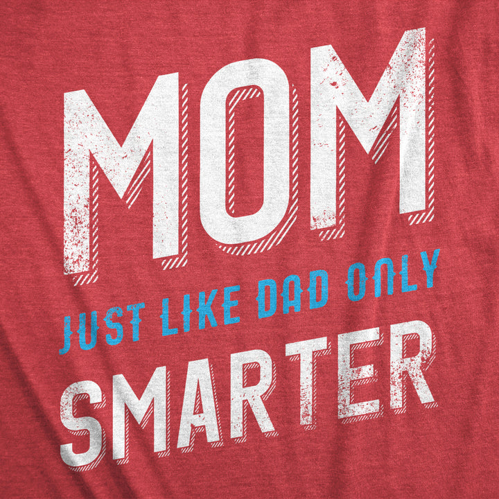 Womens Mom Just Like My Dad But Smarter Funny Mothers Day T shirt Image 2