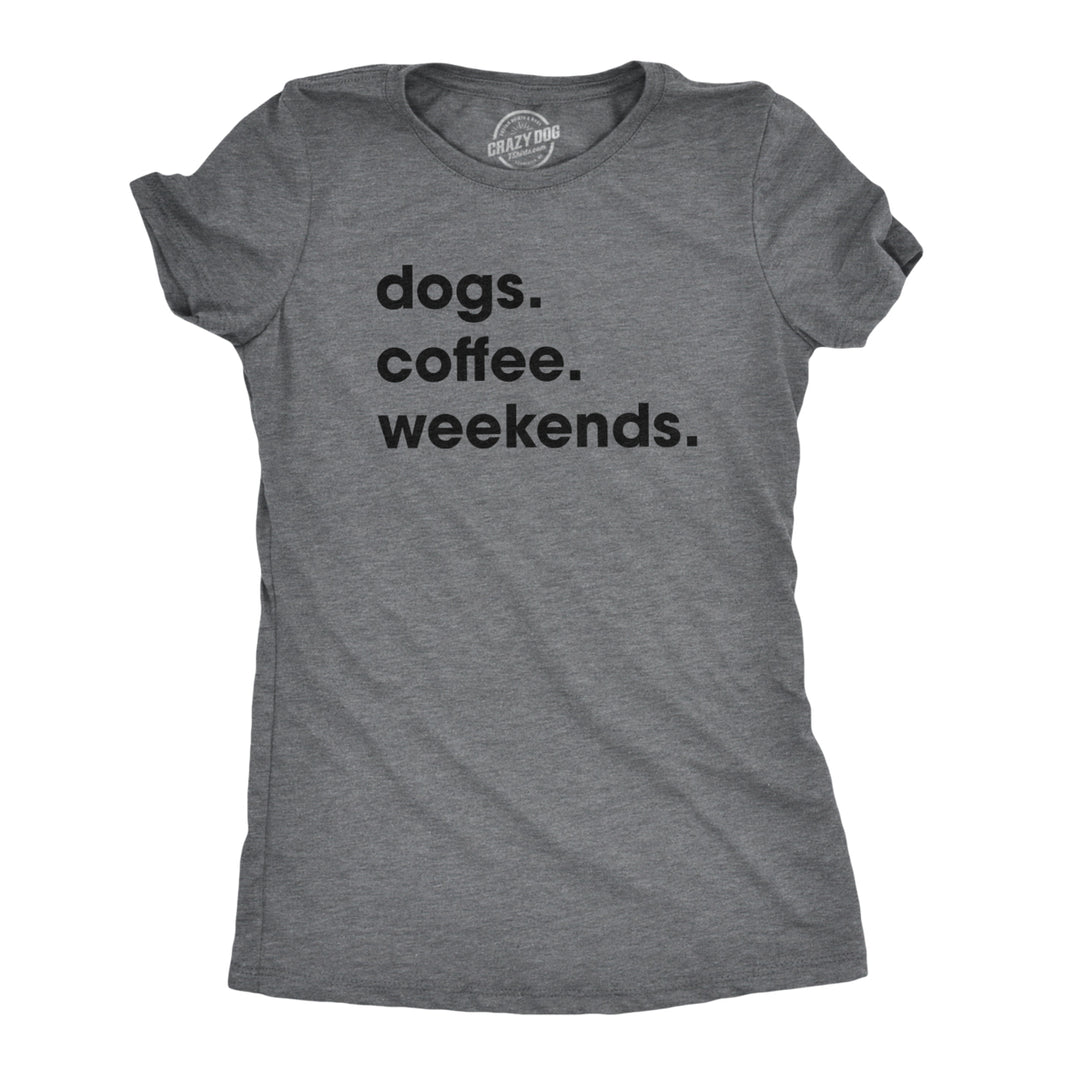 Womens Dogs Coffee Weekend T Shirt Dog Mom Funny Caffeine Addicted Tee Image 1