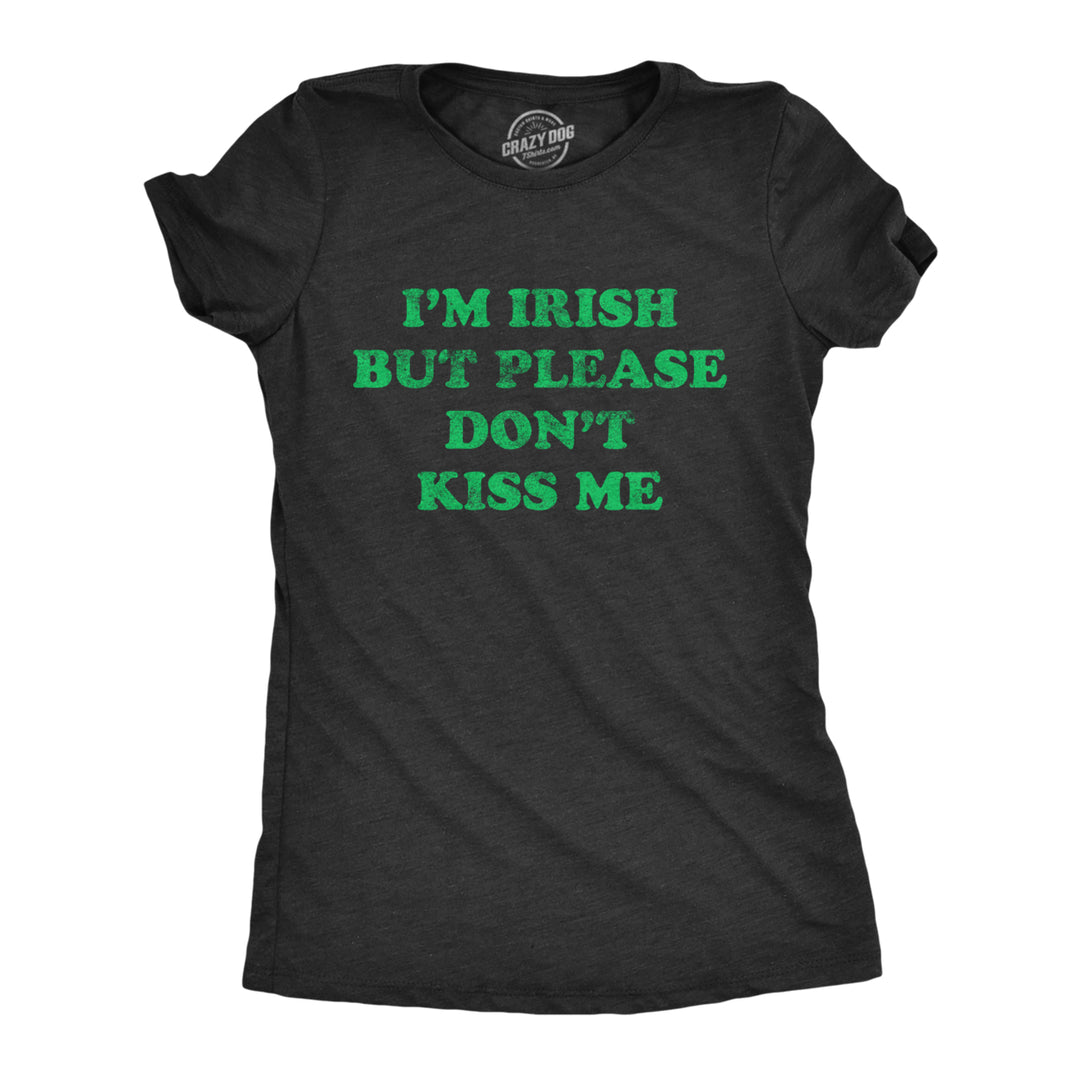 Womens Im Irish But Please Dont Kiss Me Tshirt Funny St Patricks Day Party Novelty Tee Image 1