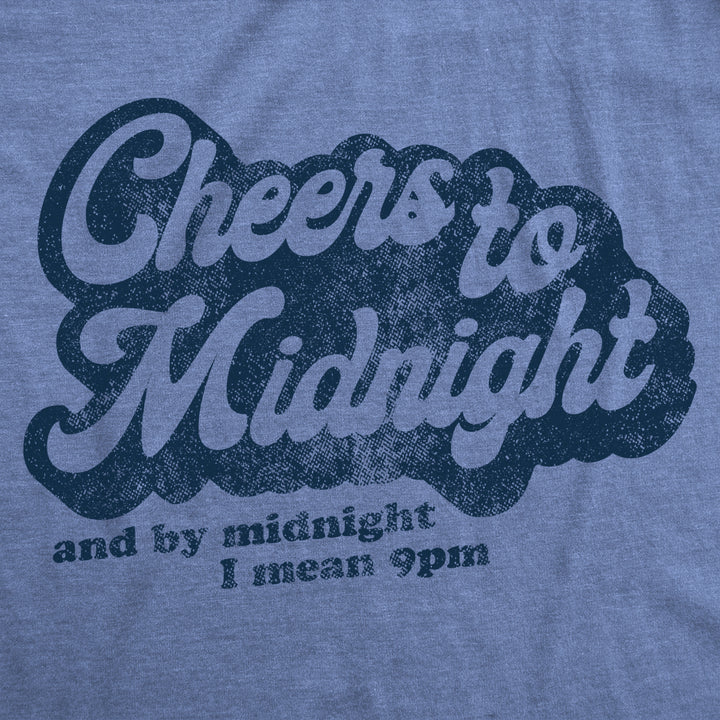 Mens Cheers To Midnight And By Midnight I Mean 9pm Tshirt Funny Years Eve Graphic Tee Image 2