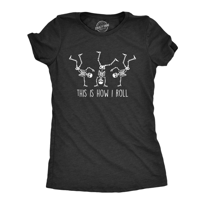 Womens This Is How I Roll Tshirt Funny Halloween Skeleton Cartwheel Novelty Tee Image 1