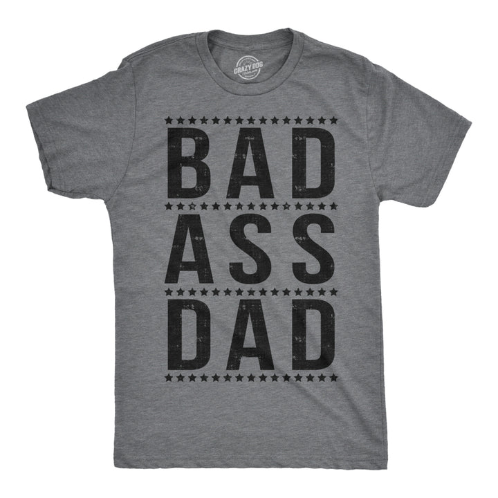 Mens Bad A Dad Funny T Shirt Hilarious Fathers Day Cool Ideas for Papa Image 1