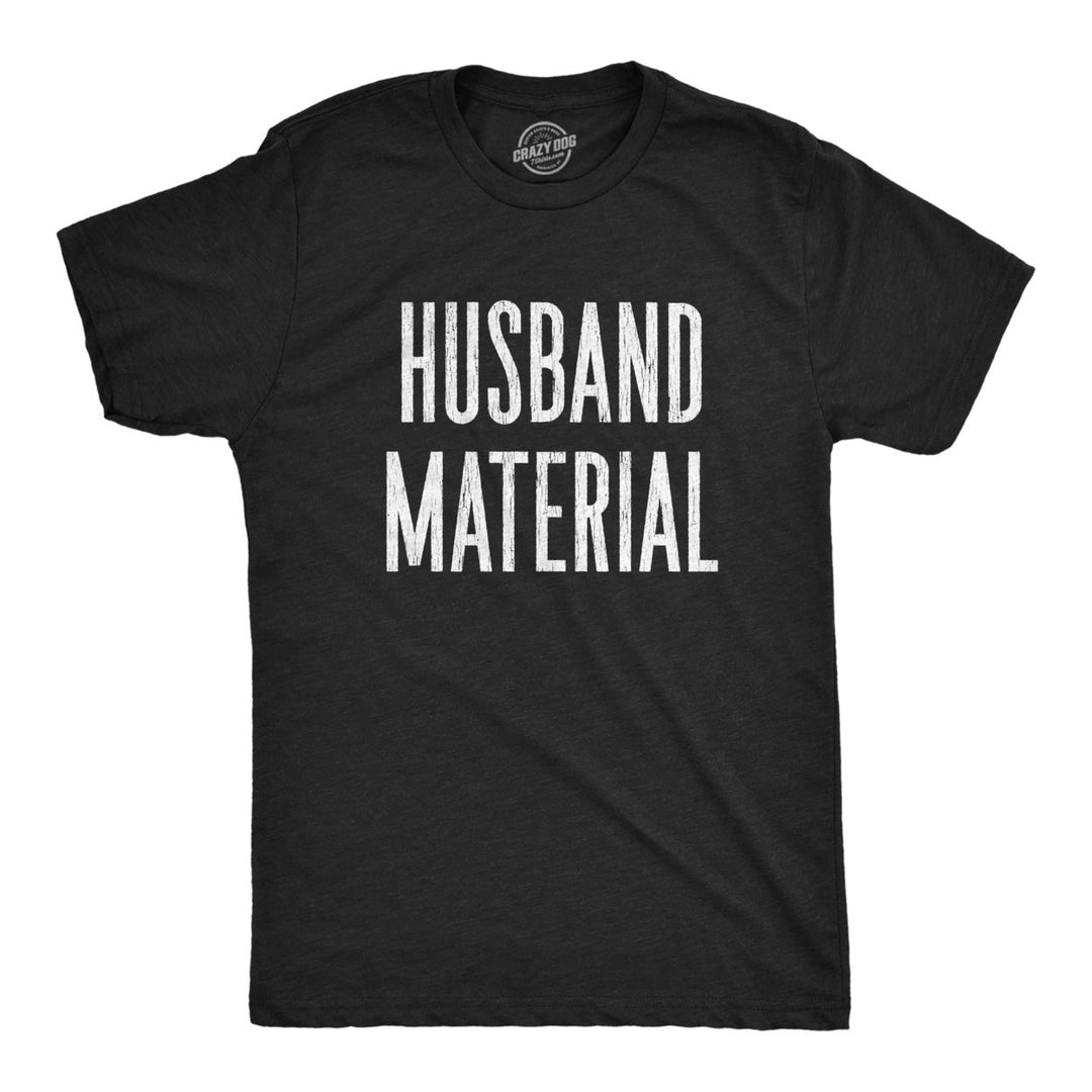 Mens Husband Material Tshirt Funny Wedding Day Bachelor Party Groom Boyfriend Engagement Pic Tee Image 1