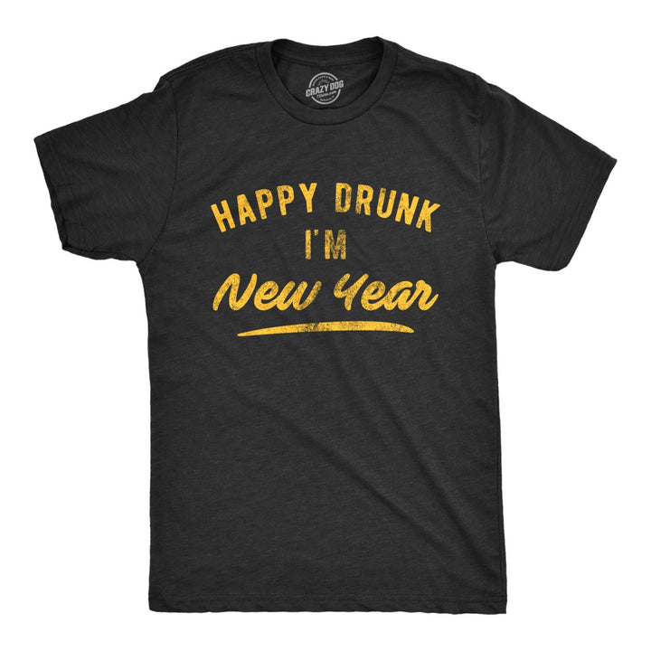 Mens Happy Drunk I'm New Year Tshirt Funny Drinking Party Holiday Graphic Novelty Tee Image 1