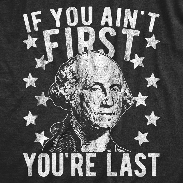 Womens If You Aint First Youre Last Tshirt Funny President George Washington 4th of July Tee Image 2