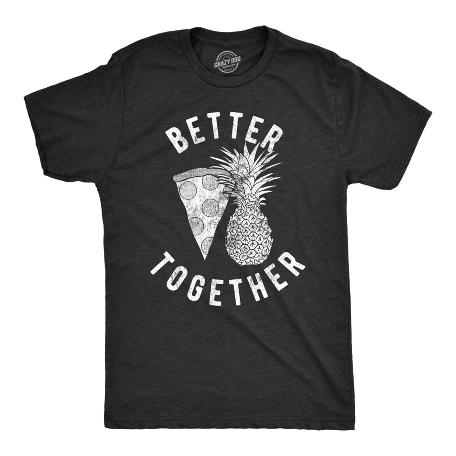 Mens Better Together Tshirt Funny Pineapple Hawaiian Pizza Tee Image 1