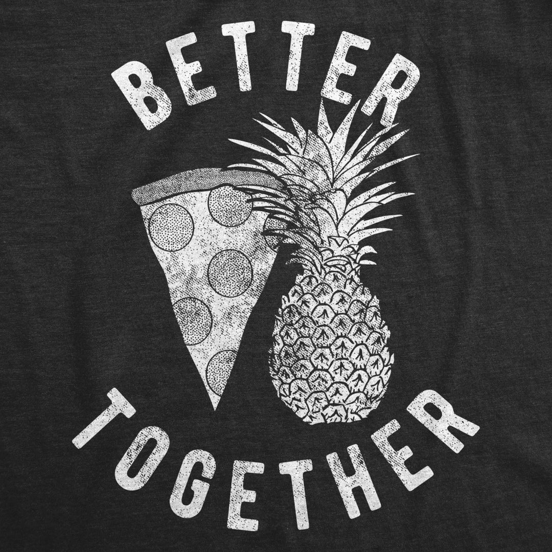 Mens Better Together Tshirt Funny Pineapple Hawaiian Pizza Tee Image 2