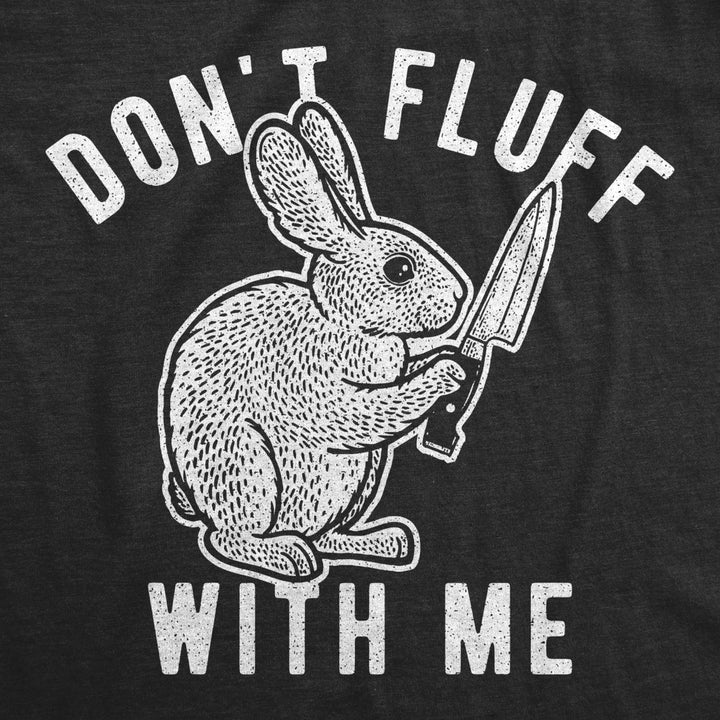 Womens Dont Fluff With Me Tshirt Funny Bunny Rabbit Easter Graphic Novelty Tee Image 2