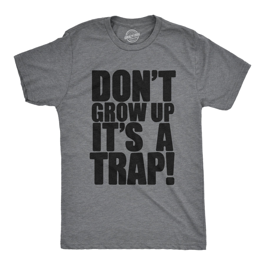 Mens Dont Grow Up Its a Trap T shirt Funny Adult Humor Graphic Vintage 80s Joke Image 1