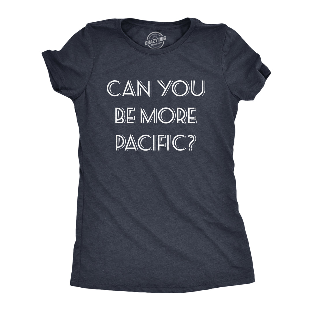 Womens Can You Be More Pacific Tshirt Funny Grammar Specific Ocean Graphic Novelty Tee Image 1