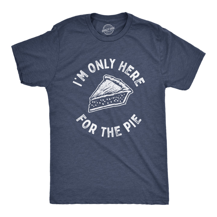 Mens Im Only Here For The Pie Tshirt Funny Thanksgiving Dinner Dessert Tee Image 1