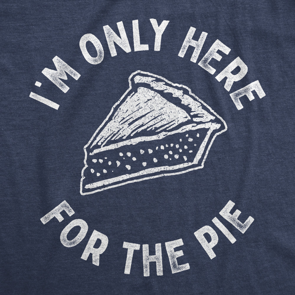 Mens Im Only Here For The Pie Tshirt Funny Thanksgiving Dinner Dessert Tee Image 2