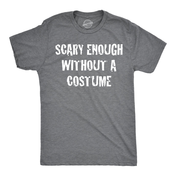 Mens Scary Enough Without a Costume Funny T shirts Halloween Novelty T shirt Image 1
