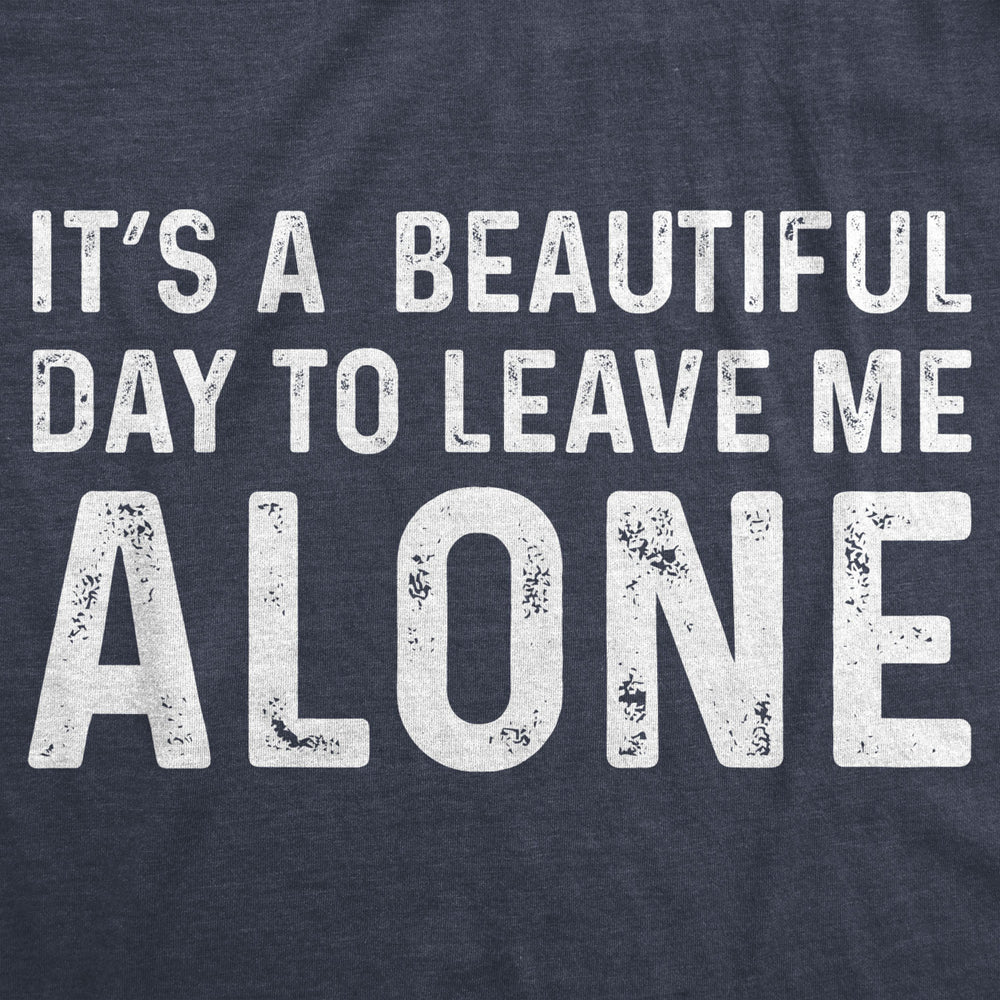 Womens Its A Beautiful Day To Leave Me Alone T shirt Funny Sarcastic Humor Tee Image 2