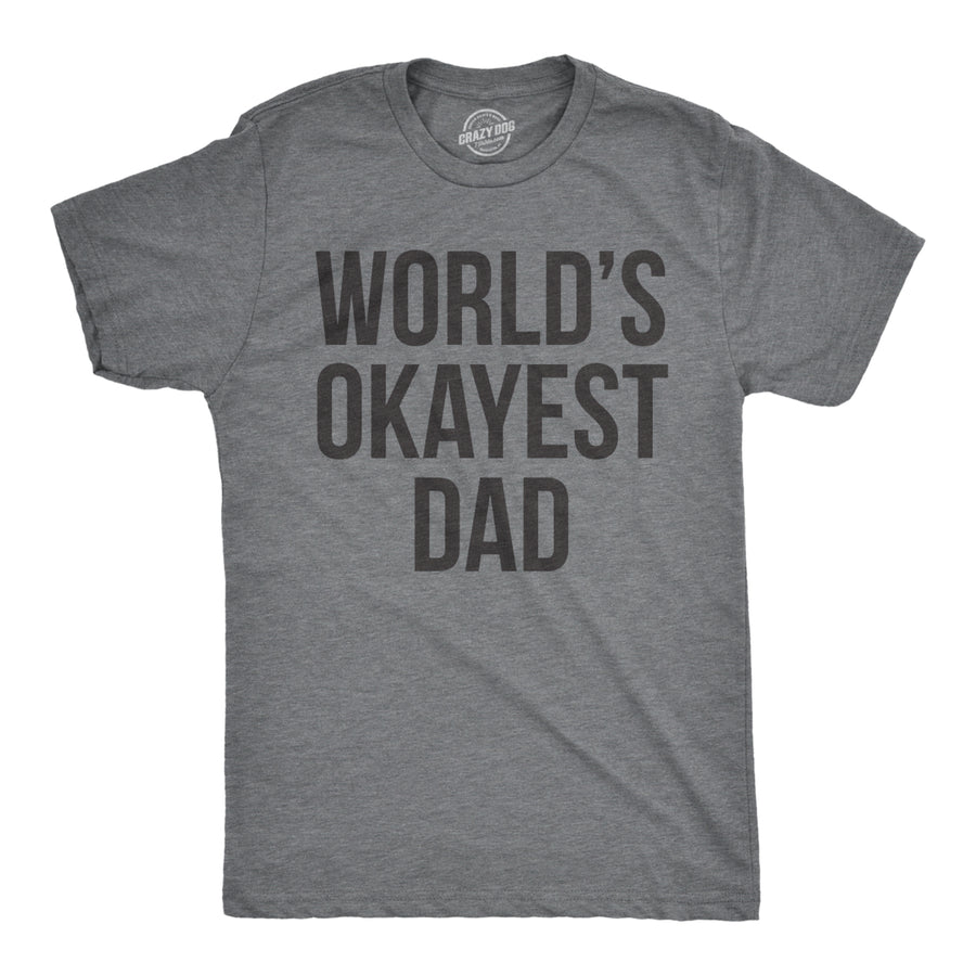 Mens Okayest Dad T Shirt Funny Sarcastic Novelty Gift For Husband Fathers Day Image 1