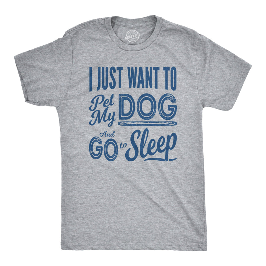 Mens I Just Want To Pet My Dog and Go To Sleep Funny T shirts Novelty Dog Lover T shirt Image 1