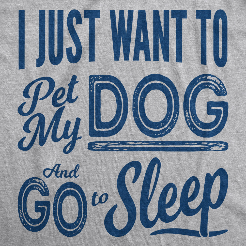 Mens I Just Want To Pet My Dog and Go To Sleep Funny T shirts Novelty Dog Lover T shirt Image 2