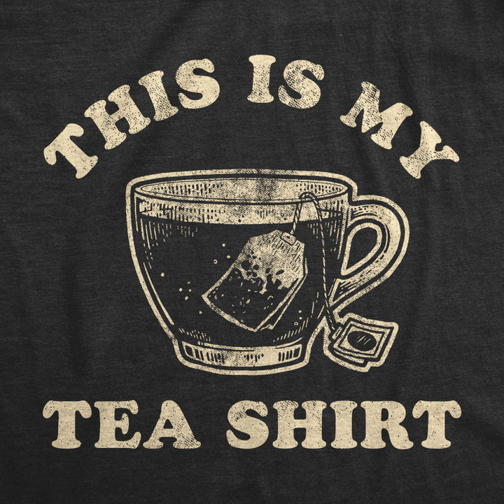 Mens This Is My Tea Shirt Tshirt Funny Cup Of Tea Sarcastic Wordplay Graphic Novelty Tee Image 2