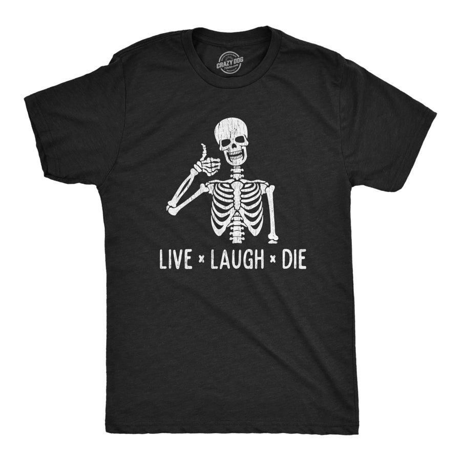 Mens Live Laugh Die Tshirt Funny Halloween Skeleton Sarcastic Quote Saying Graphic Novelty Tee Image 1