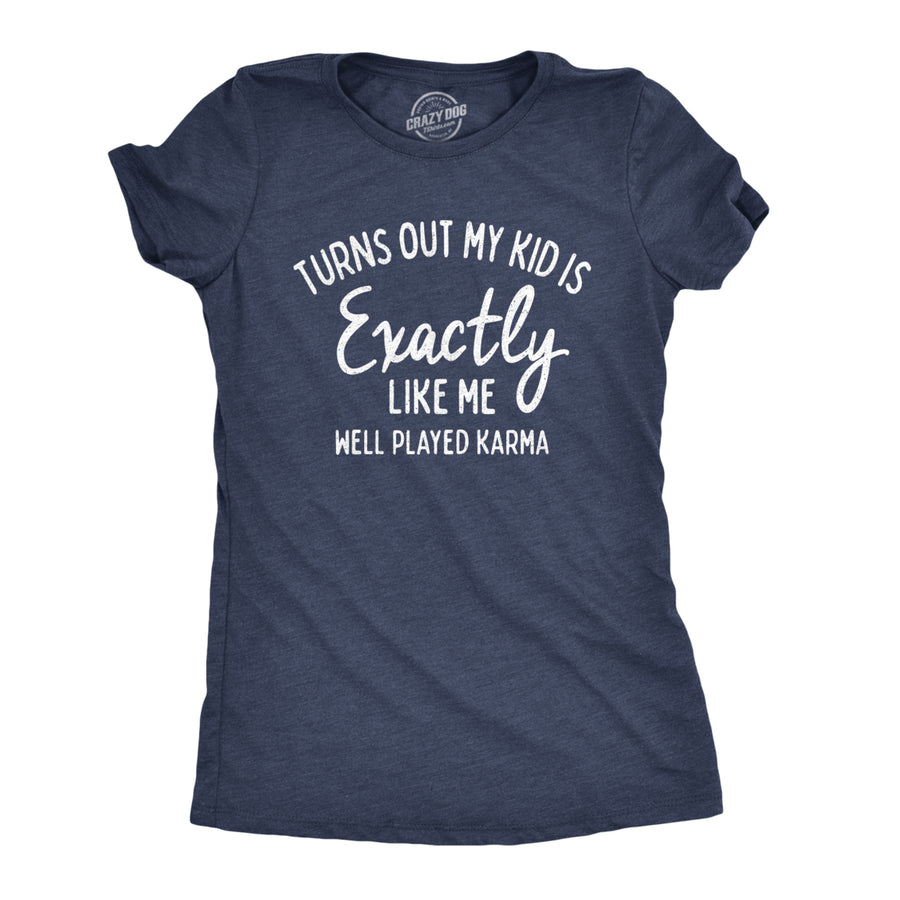 Womens Turns Out My Kid Is Exactly Like Me Well Played Karma Tshirt Image 1