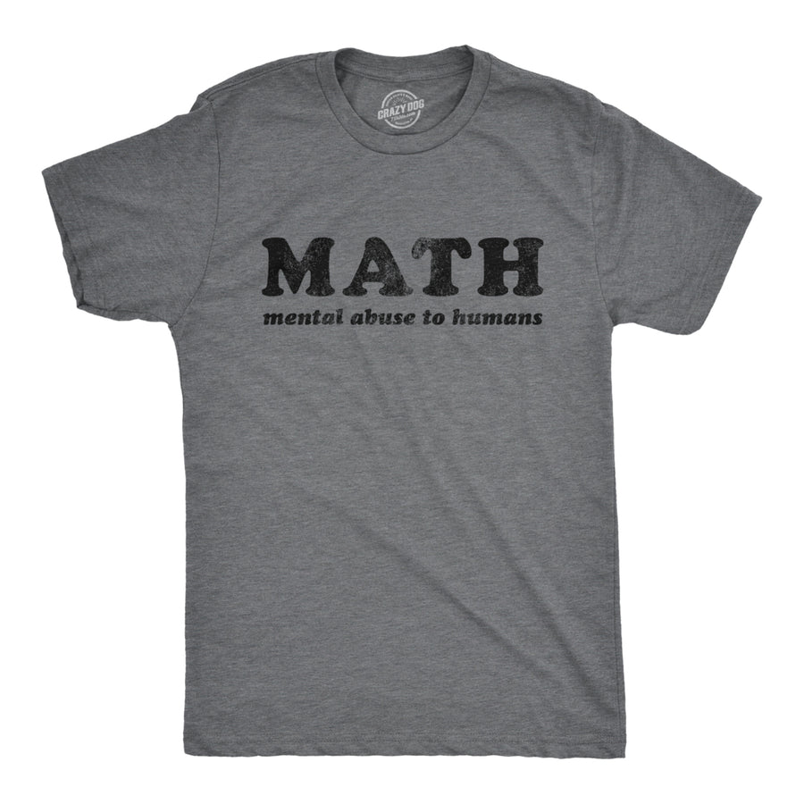 Mens Math Mental Abuse To Humans Tshirt Funny School Teacher Humor Graphic Tee Image 1
