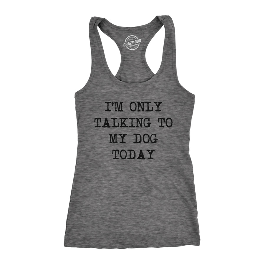 Womens Fitness Tank Im Only Talking To My Dog Today Tanktop Funny Pet Puppy Lover Shirt Image 1