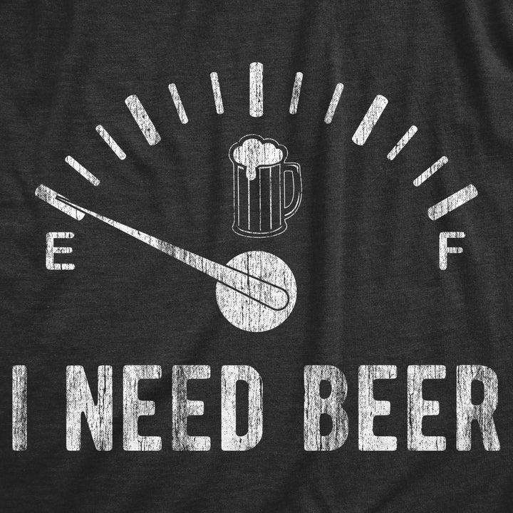 Mens I Need Beer Tshirt Funny Beer Meter On Empty Novelty Party Tee Image 2