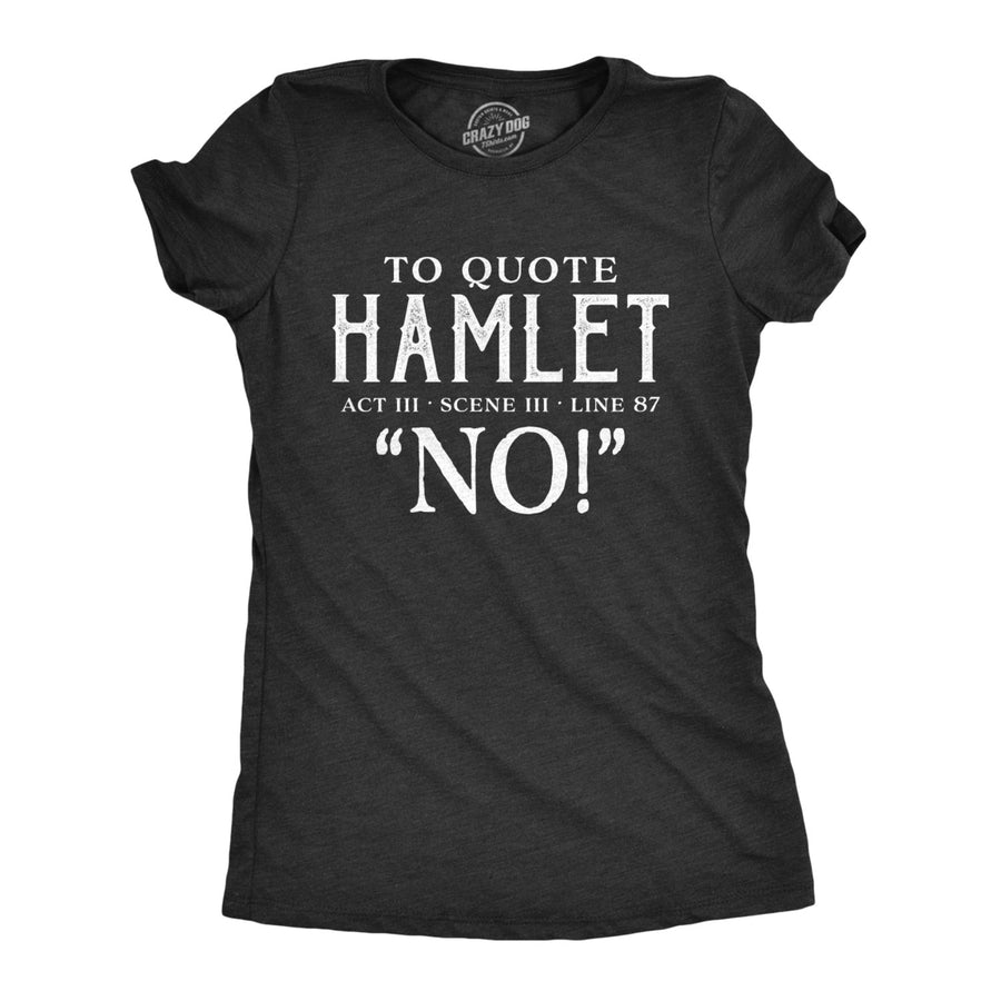 Womens To Quote Hamlet Tshirt Funny Theatre Tee Image 1
